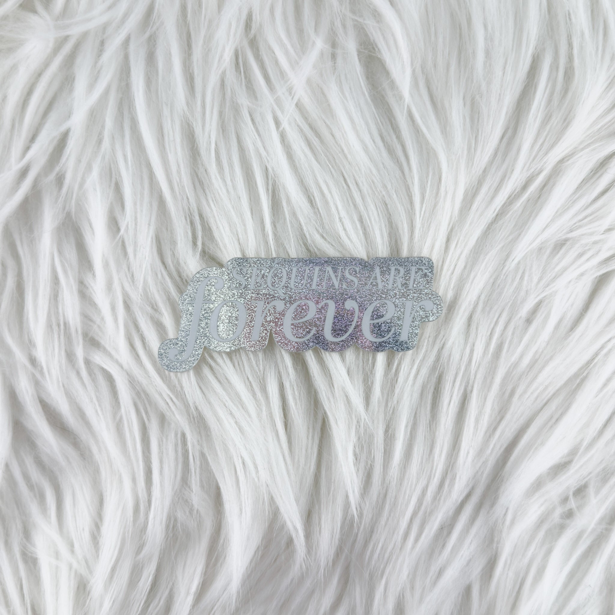 Sequins Are Forever - Waterproof Vinyl Sticker